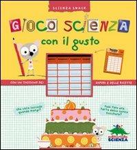 Gioco scienza con il gusto. Con un taccuino dei sapori e delle ricette - Delphine Grinberg - Libro Editoriale Scienza 2010, Scienza Snack | Libraccio.it