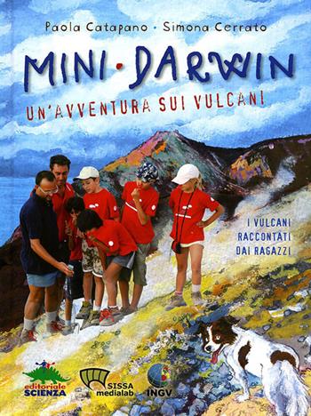 Mini-Darwin. Un'avventura sui vulcani - Paola Catapano, Simona Cerrato - Libro Editoriale Scienza 2010, A tutta scienza | Libraccio.it