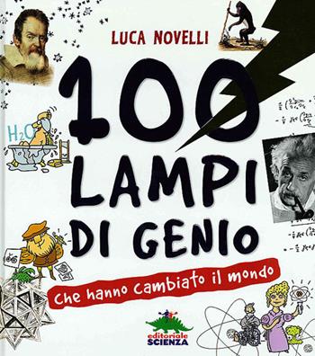 100 lampi di genio che hanno cambiato il mondo - Luca Novelli - Libro Editoriale Scienza 2013, A tutta scienza | Libraccio.it