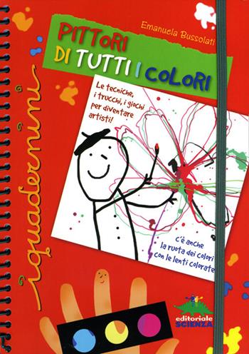 Pittori di tutti i colori. Ediz. illustrata. Con gadget - Emanuela Bussolati - Libro Editoriale Scienza 2010, I quadernini | Libraccio.it