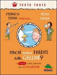 Perché siamo parenti delle galline? E tante altre domande sull'evoluzione - Federico Taddia, Telmo Pievani - Libro Editoriale Scienza 2010, Teste toste | Libraccio.it