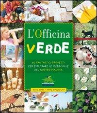 L' officina verde. 50 fantastici progetti per esplorare le meraviglie del nostro pianeta - Gwen Diehn, Terry Krautwurst - Libro Editoriale Scienza 2010, A tutta scienza | Libraccio.it