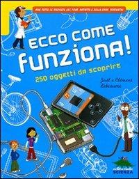 Ecco come funziona! 250 oggetti da scoprire - Joël Lebeaume, Clément Lebeaume - Libro Editoriale Scienza 2011, A tutta scienza | Libraccio.it