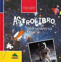 Astrolibro dell'universo - Umberto Guidoni, Andrea Valente - Libro Editoriale Scienza 2011, A tutta scienza | Libraccio.it