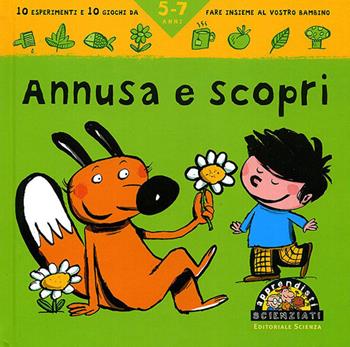 Annusa e scopri. 10 esperimenti e 10 giochi da fare insieme al vostro bambino - Pascal Desjours - Libro Editoriale Scienza 2010, Apprendisti scienziati | Libraccio.it