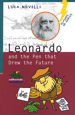 Leonardo and the pen that drew the future - Luca Novelli - Libro Editoriale Scienza 2012, Lampi di genio | Libraccio.it