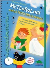 Meteorologi con la testa tra le nuvole. Con gadget - Emanuela Bussolati - Libro Editoriale Scienza 2011, I quadernini | Libraccio.it