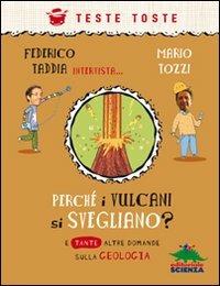 Perché i vulcani si svegliano? E tante altre domande sulla geologia - Federico Taddia, Mario Tozzi - Libro Editoriale Scienza 2011, Teste toste | Libraccio.it