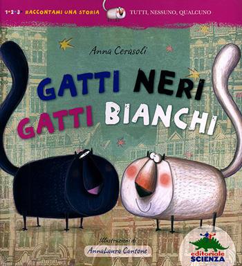 Gatti neri gatti bianchi. Ediz. illustrata - Anna Cerasoli, Anna Laura Cantone - Libro Editoriale Scienza 2011, 1, 2, 3. Raccontami una storia | Libraccio.it