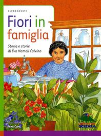 Fiori in famiglia. Storia e storie di Eva Mameli Calvino - Elena Accati - Libro Editoriale Scienza 2011, Donne nella scienza | Libraccio.it