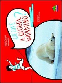 Che cos'è il global warming? - Antonello Provenzale, Annalisa Losacco, Eugenio Manghi - Libro Editoriale Scienza 2011, A tutta scienza | Libraccio.it