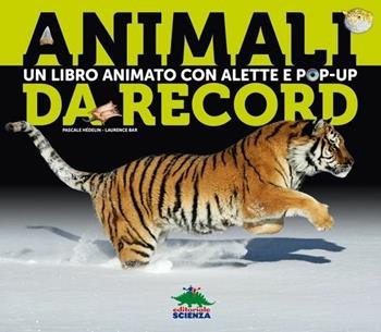 Animali da record. Libro pop-up - Pascale Hédelin, Laurence Bar - Libro Editoriale Scienza 2013, Pop-up & co. | Libraccio.it