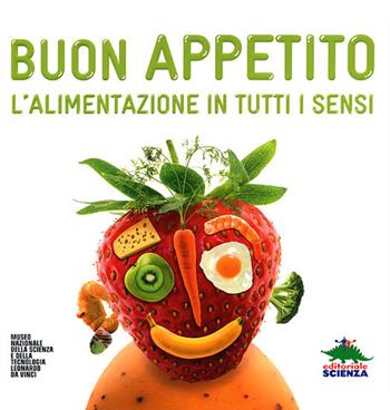 Buon appetito. L'alimentazione in tutti i sensi. Ediz. illustrata - Muriel Bastien - Libro Editoriale Scienza 2011, A tutta scienza | Libraccio.it