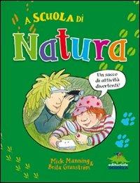 A scuola di natura - Mick Manning, Brita Granström - Libro Editoriale Scienza 2011, W la scuola! | Libraccio.it
