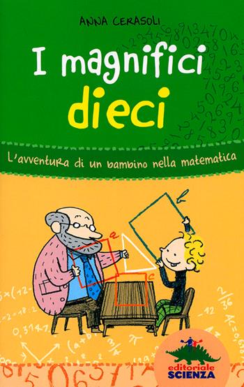 I magnifici dieci. L'avventura di un bambino nella matematica - Anna Cerasoli - Libro Editoriale Scienza 2011, Non solo numeri | Libraccio.it