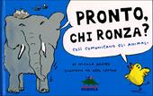 Pronto, chi ronza? Così comunicano gli animali. Ediz. illustrata