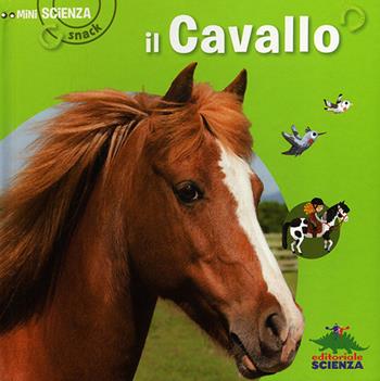 Il cavallo - Delphine Grinberg - Libro Editoriale Scienza 2012, Mini Scienza Snack | Libraccio.it