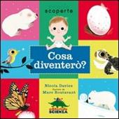 Cosa diventerò? Ediz. illustrata