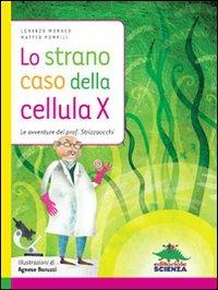 Lo strano caso della cellula X. Le avventure del prof. Strizzaocchi - Lorenzo Monaco, Matteo Pompili - Libro Editoriale Scienza 2012, Racconti di scienza | Libraccio.it