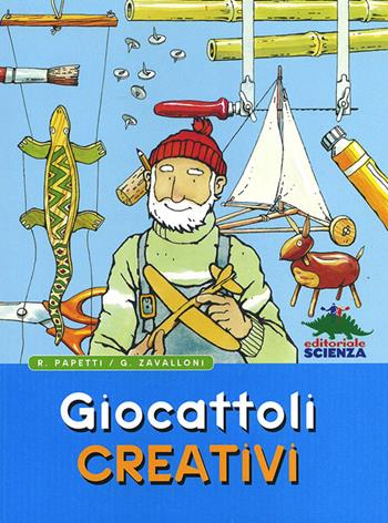 Giocattoli creativi - Roberto Papetti, Gianfranco Zavalloni - Libro Editoriale Scienza 2012, Libri per fare | Libraccio.it