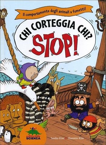 Chi corteggia chi? Il comportamento degli animali a fumetti! Stop! - Sanha Kim, Han-min Kim - Libro Editoriale Scienza 2012, A tutta scienza | Libraccio.it
