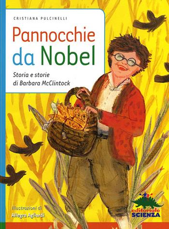 Pannocchie da Nobel. Storia e storie di Barbara McClintock - Cristiana Pulcinelli - Libro Editoriale Scienza 2012, Donne nella scienza | Libraccio.it