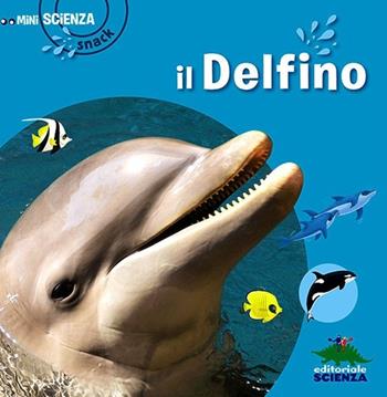Il delfino - Delphine Grinberg - Libro Editoriale Scienza 2013, Mini Scienza Snack | Libraccio.it