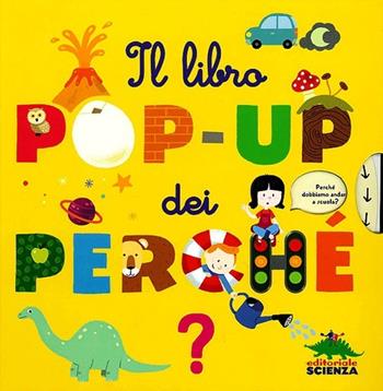 Il libro pop-up dei perché. Ediz. illustrata - Sylvie Baussier - Libro Editoriale Scienza 2013, Pop-up & co. | Libraccio.it
