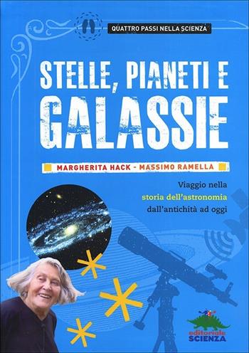 Stelle, pianeti e galassie. Viaggio nella storia dell'astronomia dall'antichità ad oggi - Margherita Hack, Massimo Ramella - Libro Editoriale Scienza 2013, Quattro passi nella scienza | Libraccio.it