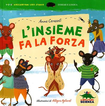 L'insieme fa la forza. Insiemi e logica. Ediz. illustrata - Anna Cerasoli - Libro Editoriale Scienza 2013, 1, 2, 3. Raccontami una storia | Libraccio.it