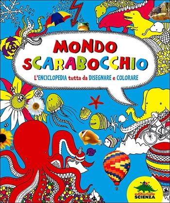 Mondo scarabocchio. L'enciclopedia tutta da disegnare e colorare - Elinor Duffy - Libro Editoriale Scienza 2013, A tutta scienza | Libraccio.it