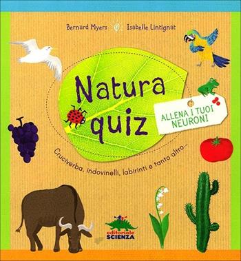 Natura quiz - Bernard Myers, Isabelle Lintignat - Libro Editoriale Scienza 2013, Quiz | Libraccio.it