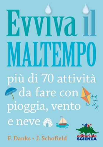 Evviva il maltempo! 70 attività da fare con pioggia, vento e neve - Fiona Danks, Jo Schofield - Libro Editoriale Scienza 2013, Libri per fare | Libraccio.it