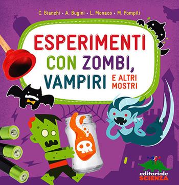Esperimenti con zombi, vampiri e altri mostri. Ediz. illustrata  - Libro Editoriale Scienza 2013, A tutta scienza | Libraccio.it
