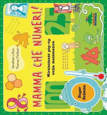 Mamma che numeri! Mirabolante pop-up sulla matematica. Libro pop-up - Jonathan Litton, Thomas Flintham - Libro Editoriale Scienza 2014, Pop-up & co. | Libraccio.it