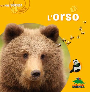 L' orso - Delphine Grinberg - Libro Editoriale Scienza 2014, Mini Scienza Snack | Libraccio.it