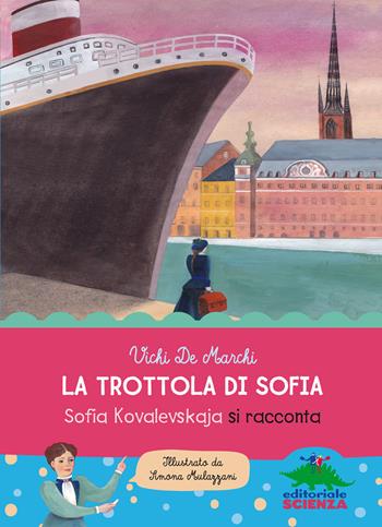 La trottola di Sofia. Sofia Kovalevskaja si racconta - Vichi De Marchi - Libro Editoriale Scienza 2014, Donne nella scienza | Libraccio.it