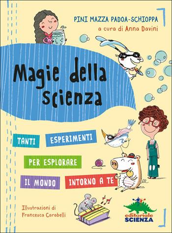 Magie della scienza. Tanti esperimenti per esplorare il mondo! - Pini Mazza Padoa-Schioppa - Libro Editoriale Scienza 2014, A tutta scienza | Libraccio.it