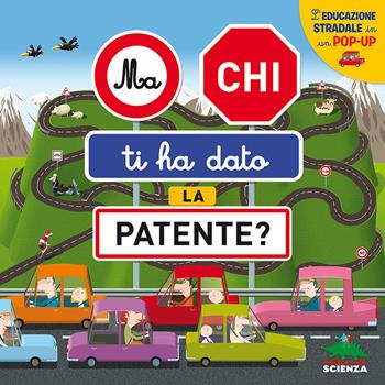 Ma chi ti ha dato la patente? L'educazione stradale in un pop-up - Anne-Sophie Baumann - Libro Editoriale Scienza 2014, Pop-up & co. | Libraccio.it