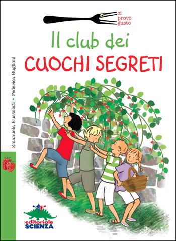 Il club dei cuochi segreti - Emanuela Bussolati, Federica Buglioni - Libro Editoriale Scienza 2014, Ci provo gusto | Libraccio.it