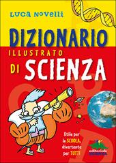 Dizionario illustrato di scienza. Utile per la scuola, divertente per tutti