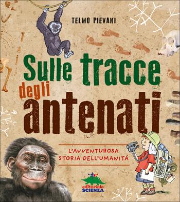 Sulle tracce degli antenati. L'avventurosa storia dell'umanità - Telmo Pievani - Libro Editoriale Scienza 2016, A tutta scienza | Libraccio.it