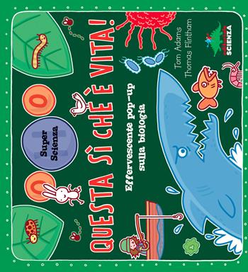 Questa sì che è vita! Effervescente pop-up sulla biologia. Libro pop-up - Tom Adams, Thomas Flintham - Libro Editoriale Scienza 2015, Pop-up & co. | Libraccio.it