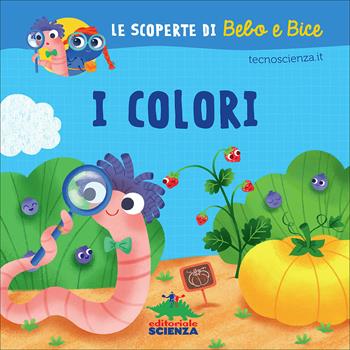 I colori. Le scoperte di Bebo e Bice. Ediz. illustrata  - Libro Editoriale Scienza 2015 | Libraccio.it
