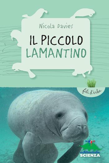 Il piccolo lamantino - Nicola Davies - Libro Editoriale Scienza 2015, Fili d'erba | Libraccio.it