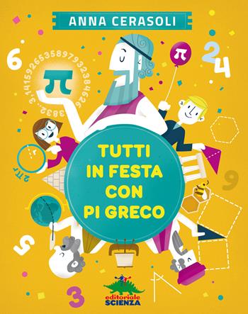 Tutti in festa con Pi greco - Anna Cerasoli - Libro Editoriale Scienza 2015, Non solo numeri | Libraccio.it
