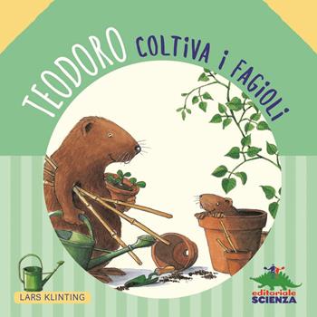 Teodoro coltiva i fagioli - Lars Klinting - Libro Editoriale Scienza 2015, Bello da sapere | Libraccio.it