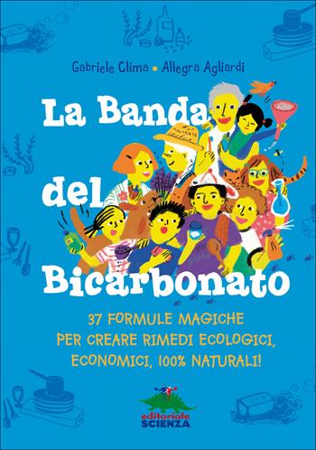 La banda del bicarbonato. 37 formule magiche per creare rimedi ecologici, economici, 100% naturali! - Gabriele Clima - Libro Editoriale Scienza 2015, Libri per fare | Libraccio.it