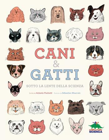 Cani & gatti sotto la lente della scienza - Antonio Fischetti - Libro Editoriale Scienza 2016, A tutta scienza | Libraccio.it