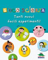 Gioco scienza. Tanti nuovi facili esperimenti. Ediz. illustrata